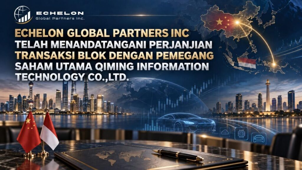Echelon Global Partners Inc telah menandatangani perjanjian transaksi blok dengan pemegang saham utama Qiming Information Technology Co.,Ltd. Echelon Global Partners Inc telah menandatangani perjanjian transaksi blok dengan pemegang saham utama Qiming Information Technology Co.,Ltd.